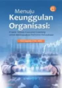 Image of Menuju Keunggulan Organisasi : Praktik Terbaik Executive Coaching untuk Meningkatkan Performa Perusahaan