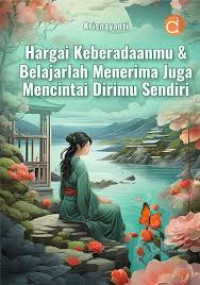 Image of Hargai Keberadaanmu & Belajarlah Menerima Juga Mencintai Dirimu Sendiri